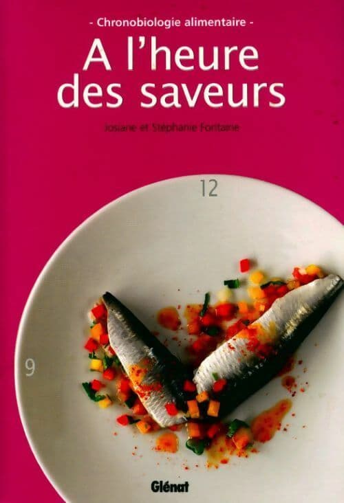 A l'heure des saveurs : Chronobiologie alimentaire - Josiane Fontaine