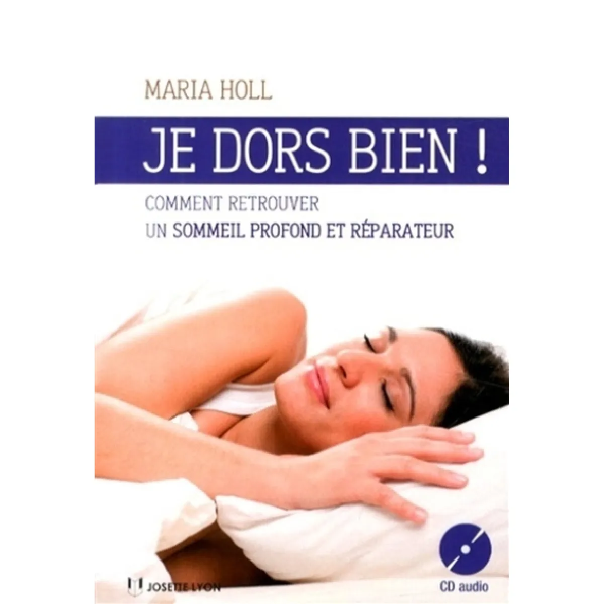 Je dors bien ! : comment retrouver un sommeil profond et réparateur
