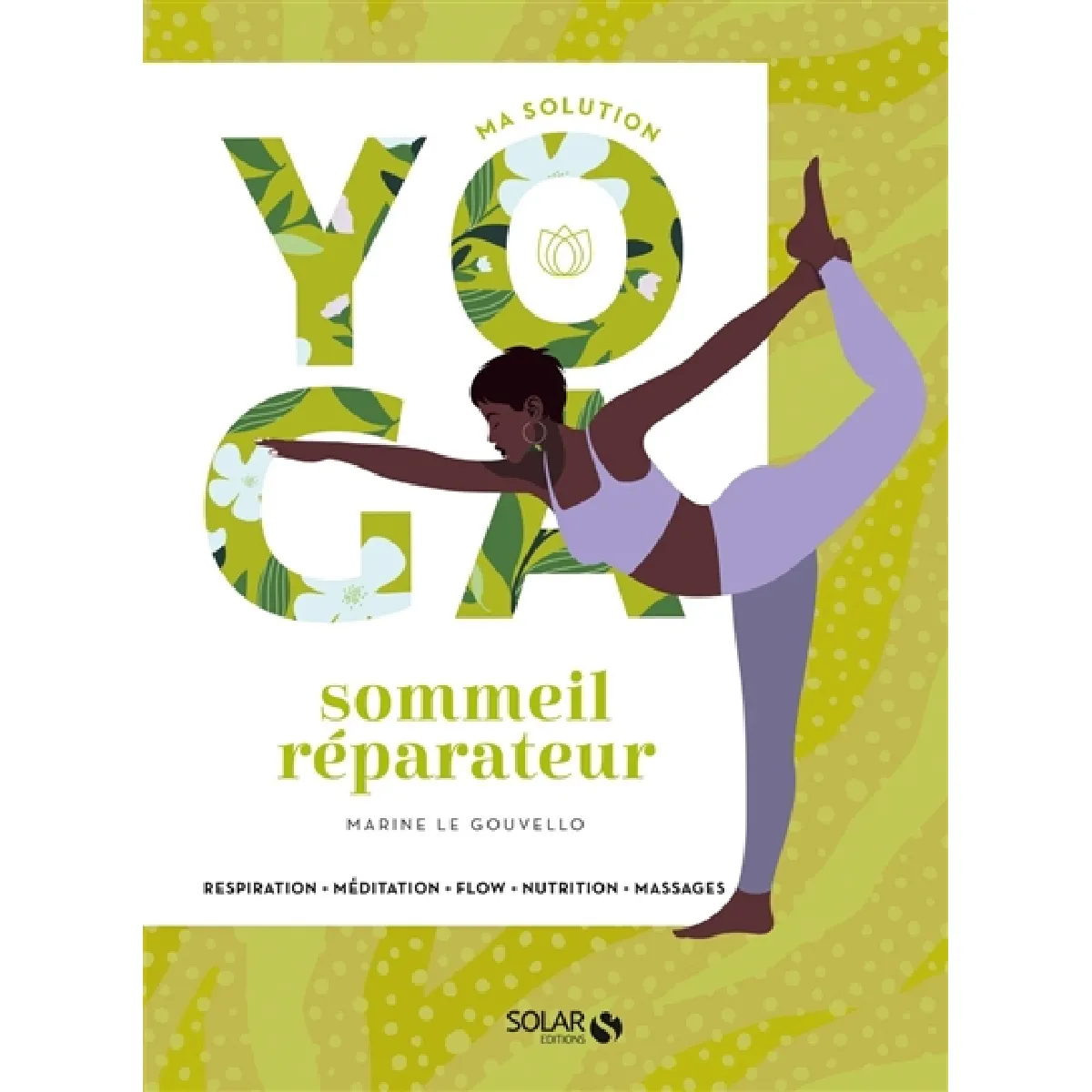 Ma solution yoga : sommeil réparateur : respiration, méditation, flow, nutrition, massages